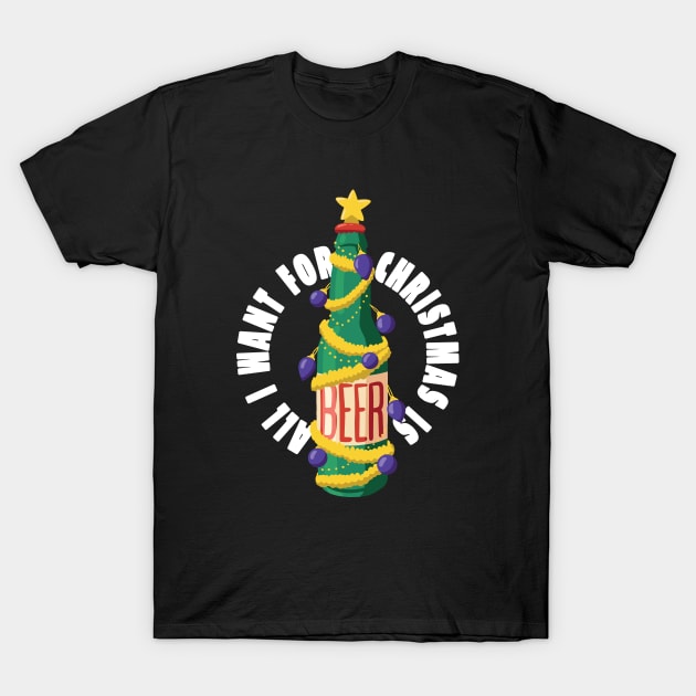 All I want for christmas is BEER! T-Shirt by Ugly Sweater Paradise